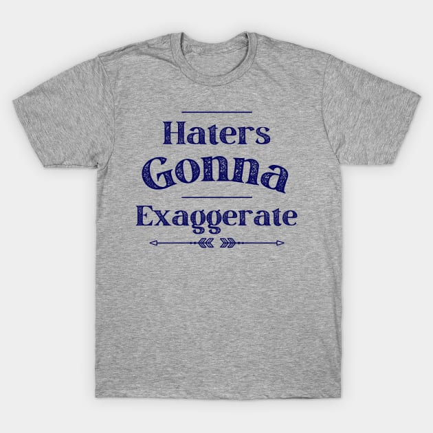 Haters Gonna Exaggerate T-Shirt by AcesTeeShop